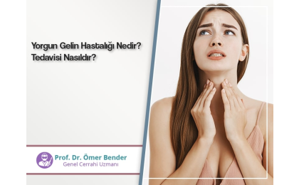 yorgun-gelin-hastaligi-nedir-tedavisi-nasildir-prof-dr-omer-bender