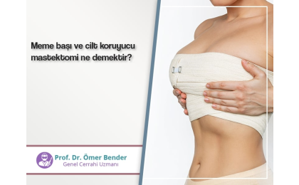 meme-basi-ve-cilt-koruyucu-mastektomi-ne-demektir-prof-dr-omer-bender